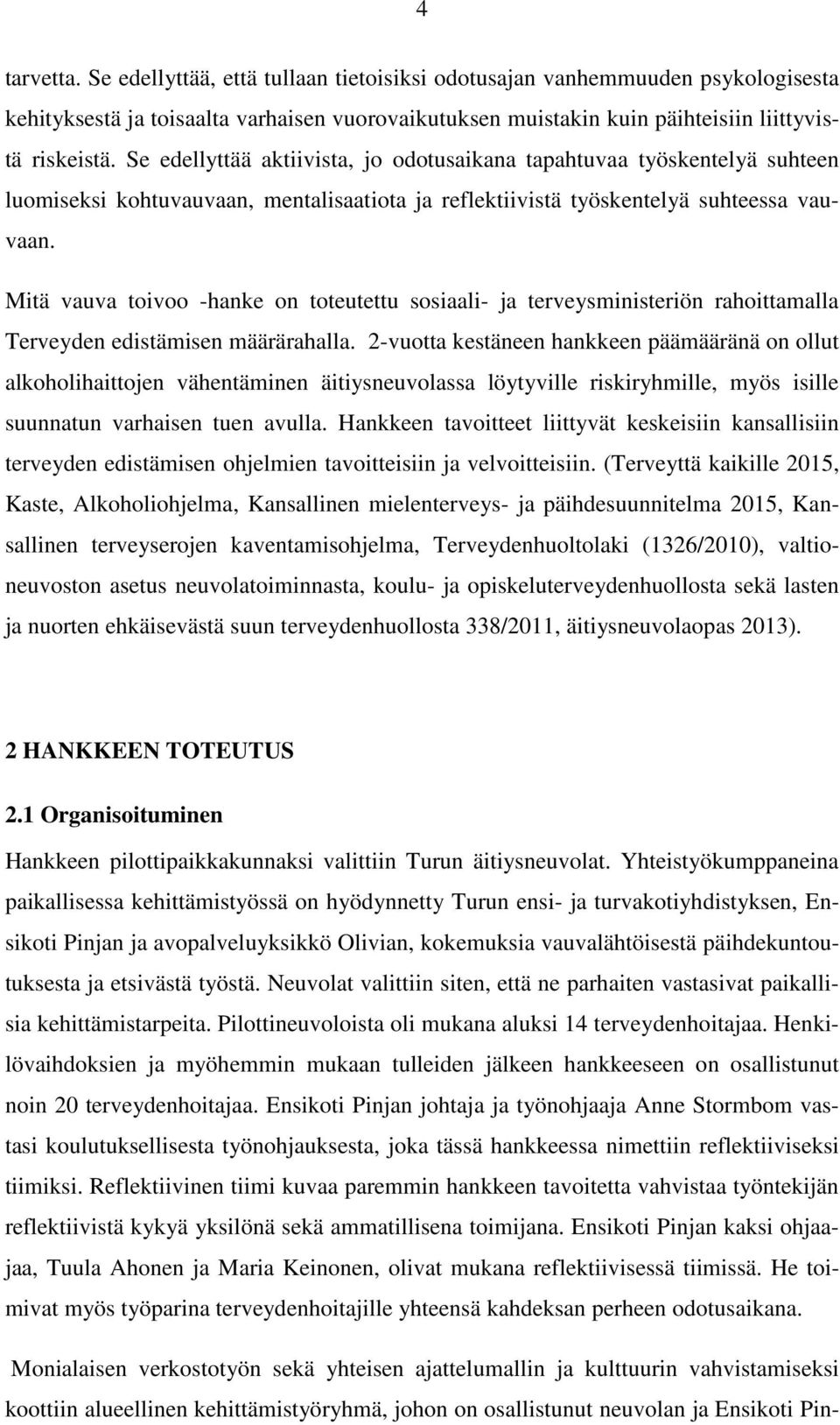 Mitä vauva toivoo -hanke on toteutettu sosiaali- ja terveysministeriön rahoittamalla Terveyden edistämisen määrärahalla.