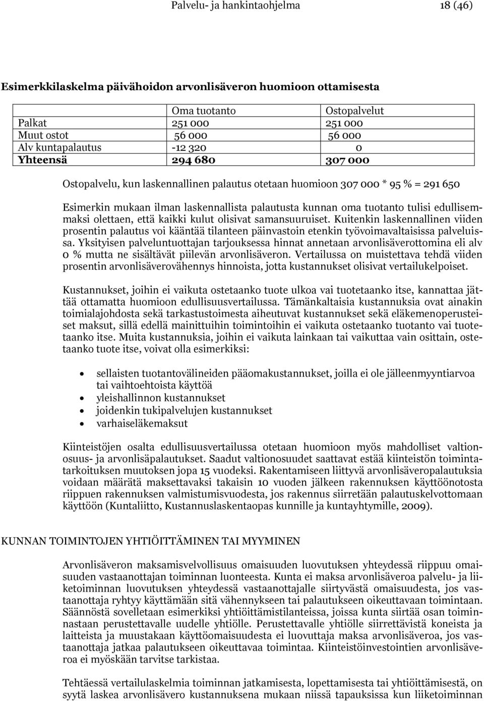 edullisemmaksi olettaen, että kaikki kulut olisivat samansuuruiset. Kuitenkin laskennallinen viiden prosentin palautus voi kääntää tilanteen päinvastoin etenkin työvoimavaltaisissa palveluissa.