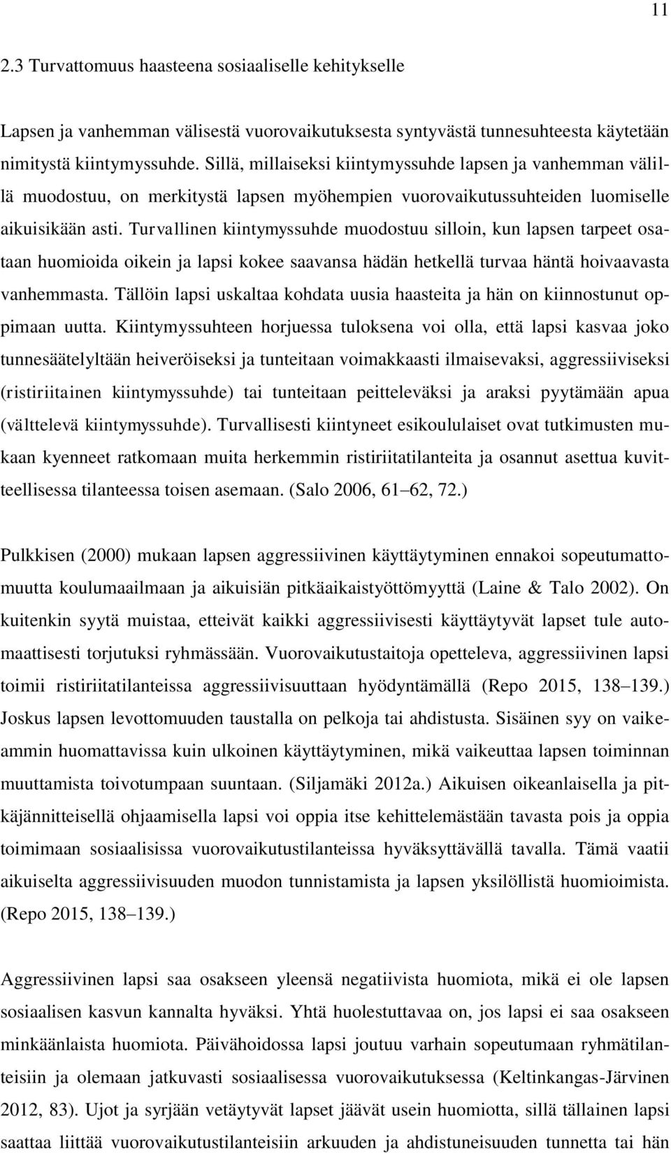 Turvallinen kiintymyssuhde muodostuu silloin, kun lapsen tarpeet osataan huomioida oikein ja lapsi kokee saavansa hädän hetkellä turvaa häntä hoivaavasta vanhemmasta.