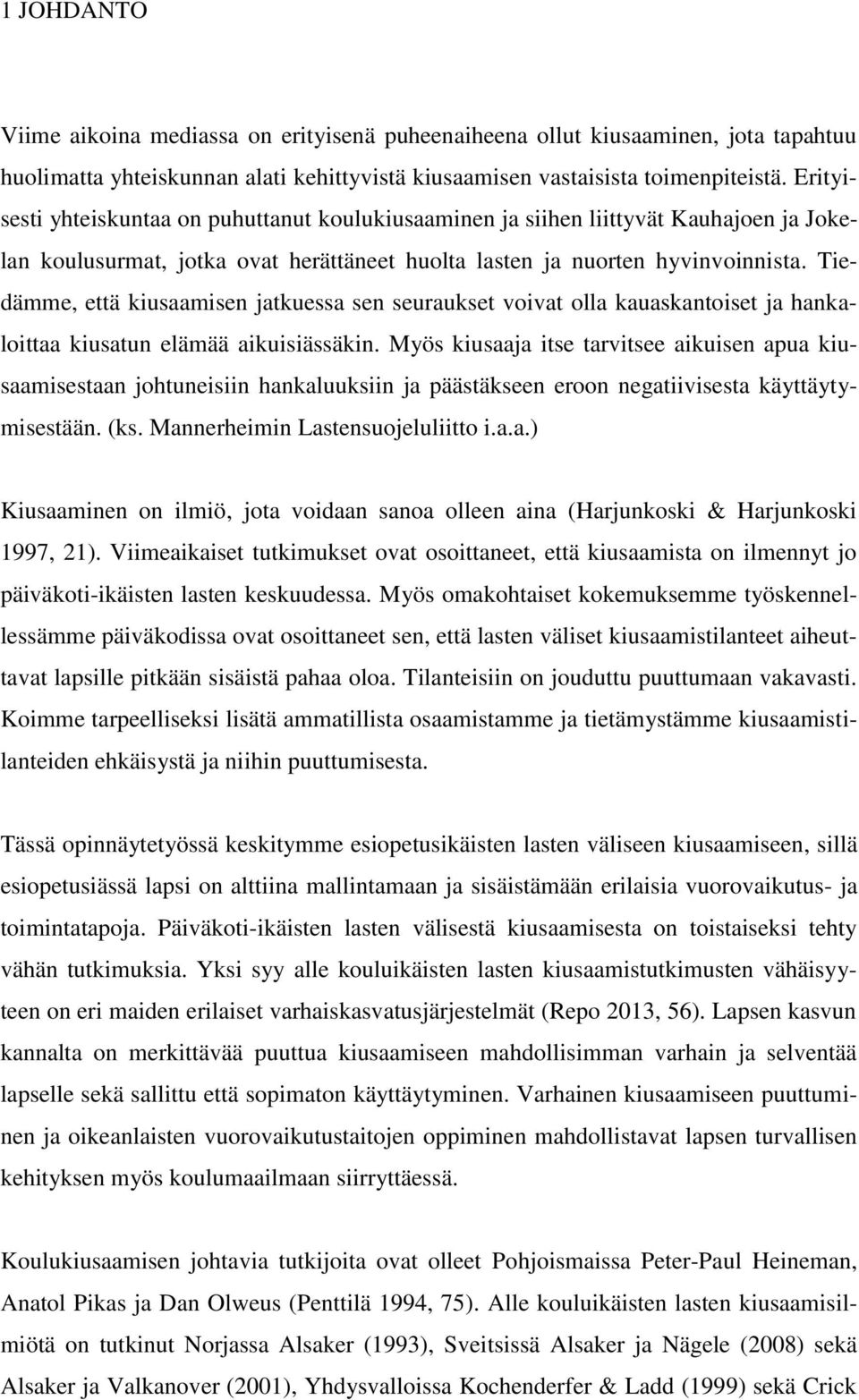 Tiedämme, että kiusaamisen jatkuessa sen seuraukset voivat olla kauaskantoiset ja hankaloittaa kiusatun elämää aikuisiässäkin.