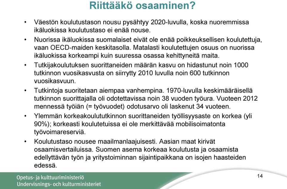 Matalasti koulutettujen osuus on nuorissa ikäluokissa korkeampi kuin suuressa osassa kehittyneitä maita.