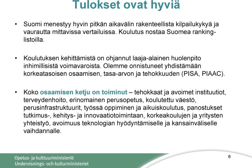 Olemme onnistuneet yhdistämään korkeatasoisen osaamisen, tasa-arvon ja tehokkuuden (PISA, PIAAC).