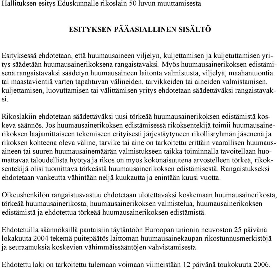 Myös huumausainerikoksen edistämisenä rangaistavaksi säädetyn huumausaineen laitonta valmistusta, viljelyä, maahantuontia tai maastavientiä varten tapahtuvan välineiden, tarvikkeiden tai aineiden