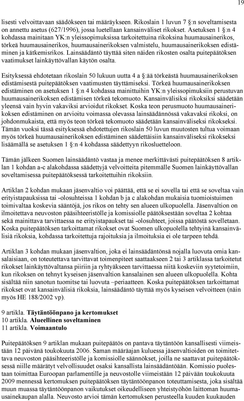 kätkemisrikos. Lainsäädäntö täyttää siten näiden rikosten osalta puitepäätöksen vaatimukset lainkäyttövallan käytön osalta.