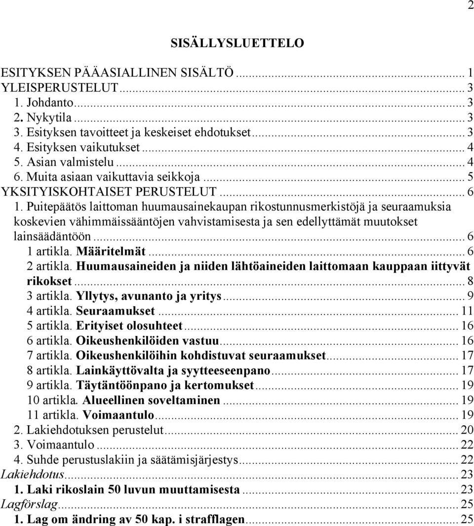 Puitepäätös laittoman huumausainekaupan rikostunnusmerkistöjä ja seuraamuksia koskevien vähimmäissääntöjen vahvistamisesta ja sen edellyttämät muutokset lainsäädäntöön... 6 1 artikla. Määritelmät.