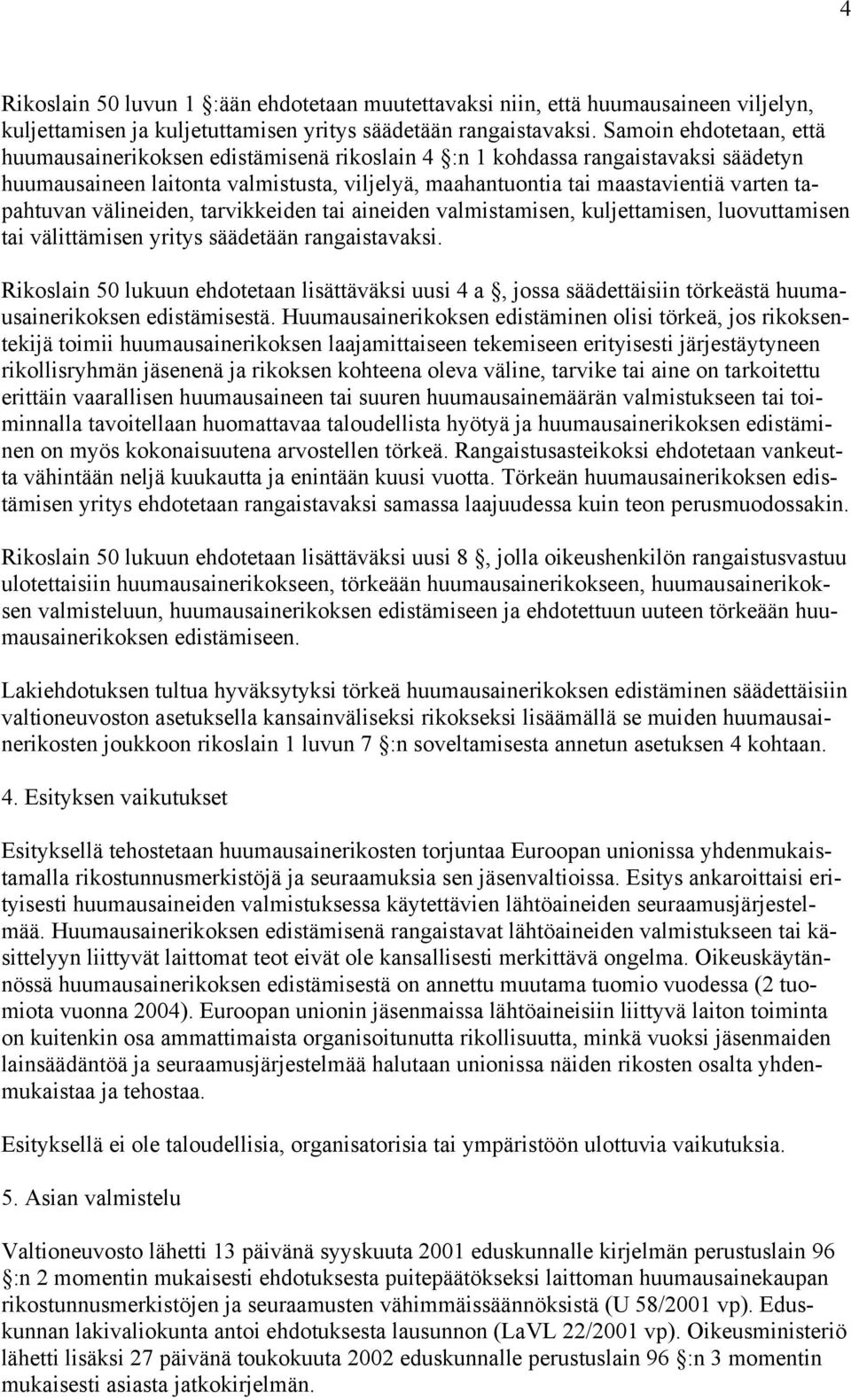 tapahtuvan välineiden, tarvikkeiden tai aineiden valmistamisen, kuljettamisen, luovuttamisen tai välittämisen yritys säädetään rangaistavaksi.