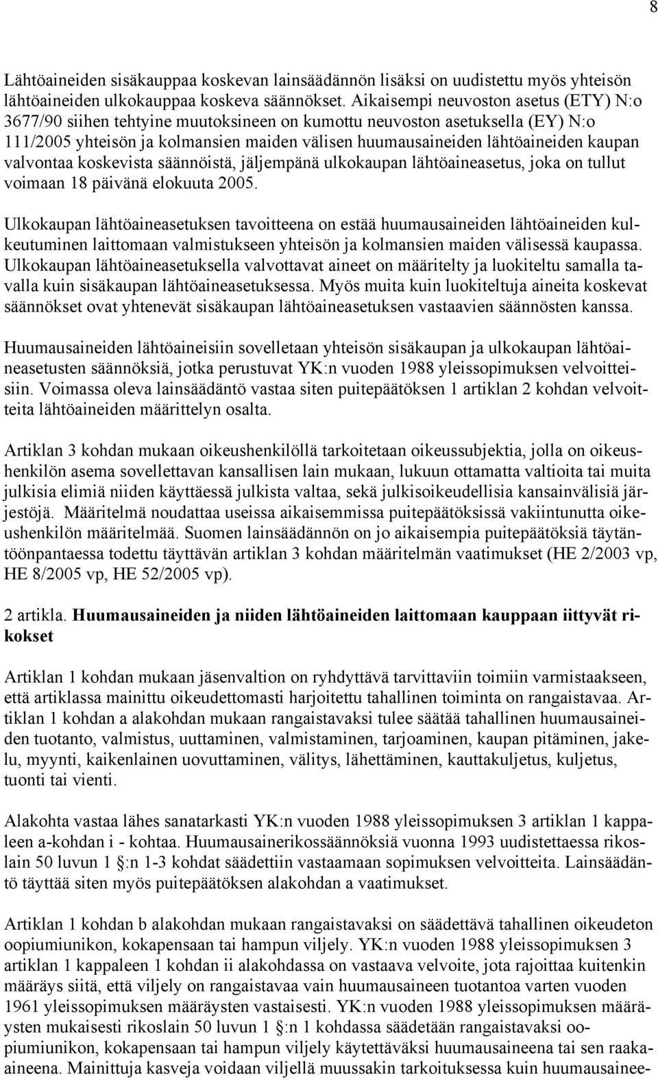 kaupan valvontaa koskevista säännöistä, jäljempänä ulkokaupan lähtöaineasetus, joka on tullut voimaan 18 päivänä elokuuta 2005.