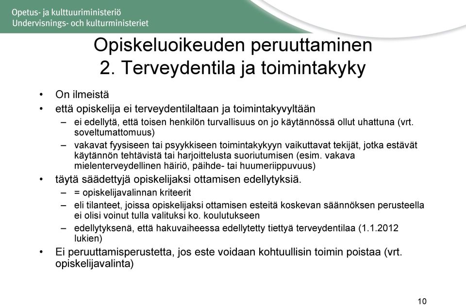 soveltumattomuus) vakavat fyysiseen tai psyykkiseen toimintakykyyn vaikuttavat tekijät, jotka estävät käytännön tehtävistä tai harjoittelusta suoriutumisen (esim.