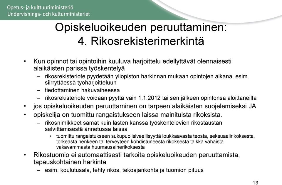 aikana, esim. siirryttäessä työharjoitteluun tiedottaminen hakuvaiheessa rikosrekisteriote voidaan pyyttä vain 1.