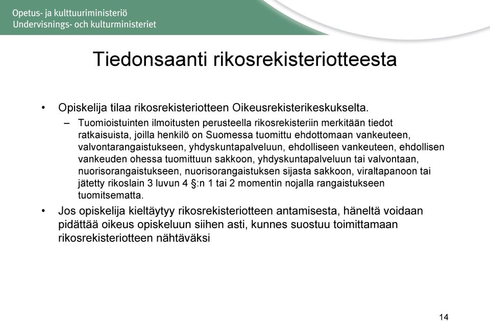 yhdyskuntapalveluun, ehdolliseen vankeuteen, ehdollisen vankeuden ohessa tuomittuun sakkoon, yhdyskuntapalveluun tai valvontaan, nuorisorangaistukseen, nuorisorangaistuksen sijasta