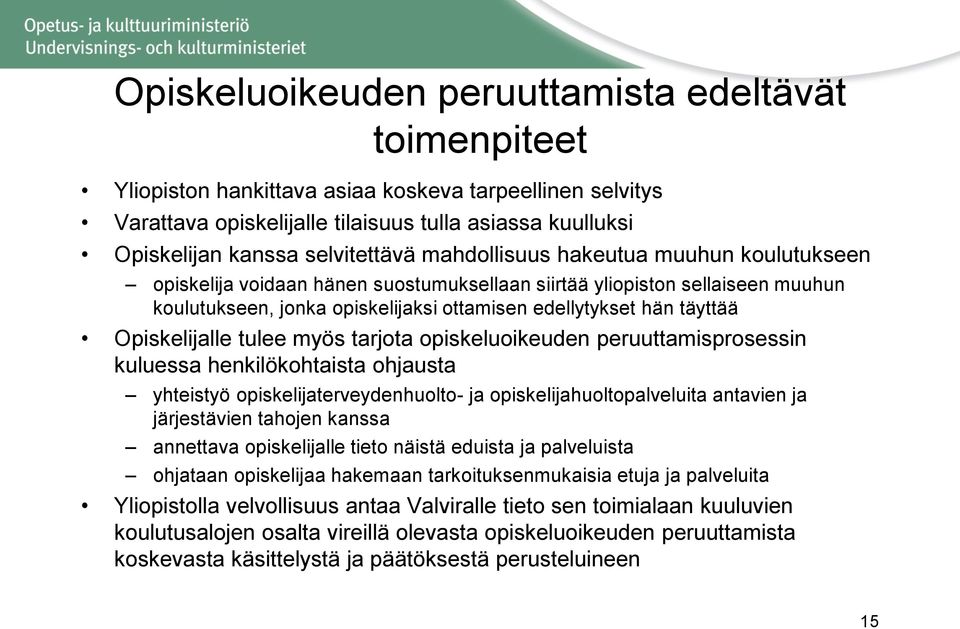 täyttää Opiskelijalle tulee myös tarjota opiskeluoikeuden peruuttamisprosessin kuluessa henkilökohtaista ohjausta yhteistyö opiskelijaterveydenhuolto- ja opiskelijahuoltopalveluita antavien ja