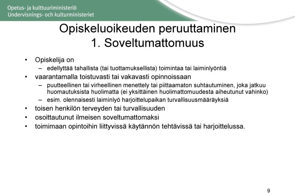 opinnoissaan puutteellinen tai virheellinen menettely tai piittaamaton suhtautuminen, joka jatkuu huomautuksista huolimatta (ei yksittäinen