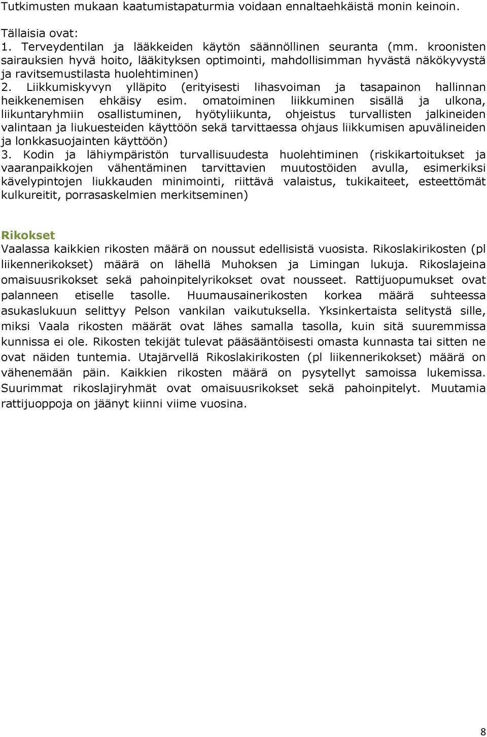 Liikkumiskyvyn ylläpito (erityisesti lihasvoiman ja tasapainon hallinnan heikkenemisen ehkäisy esim.