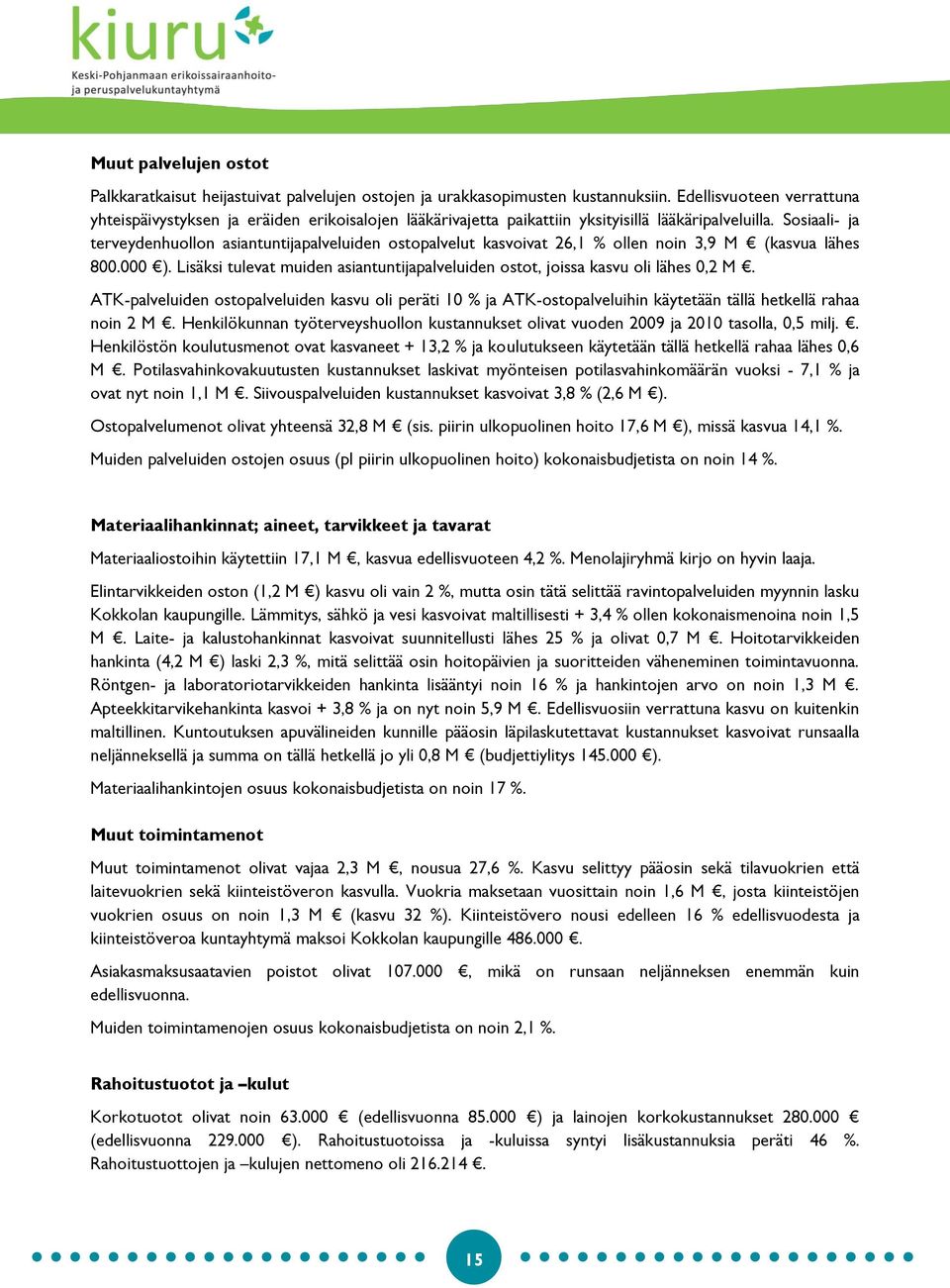 Sosiaali- ja terveydenhuollon asiantuntijapalveluiden ostopalvelut kasvoivat 26,1 % ollen noin 3,9 M (kasvua lähes 800.000 ).