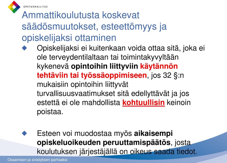 :n mukaisiin opintoihin liittyvät turvallisuusvaatimukset sitä edellyttävät ja jos estettä ei ole mahdollista kohtuullisin keinoin