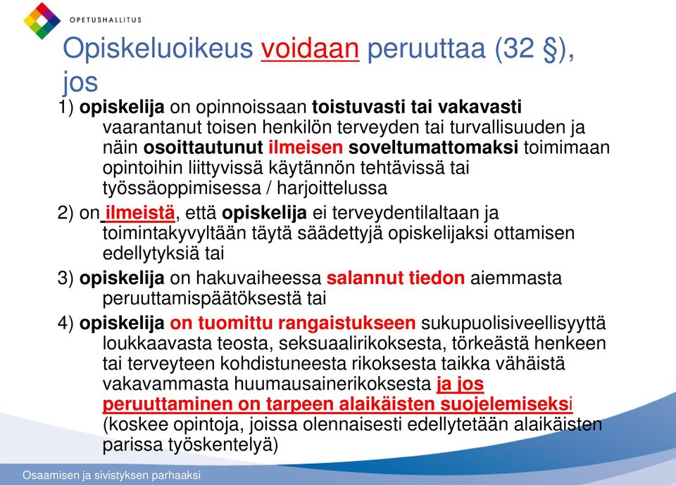 säädettyjä opiskelijaksi ottamisen edellytyksiä tai 3) opiskelija on hakuvaiheessa salannut tiedon aiemmasta peruuttamispäätöksestä tai 4) opiskelija on tuomittu rangaistukseen