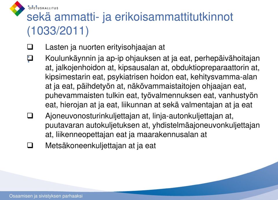 näkövammaistaitojen ohjaajan eat, puhevammaisten tulkin eat, työvalmennuksen eat, vanhustyön eat, hierojan at ja eat, liikunnan at sekä valmentajan at ja eat