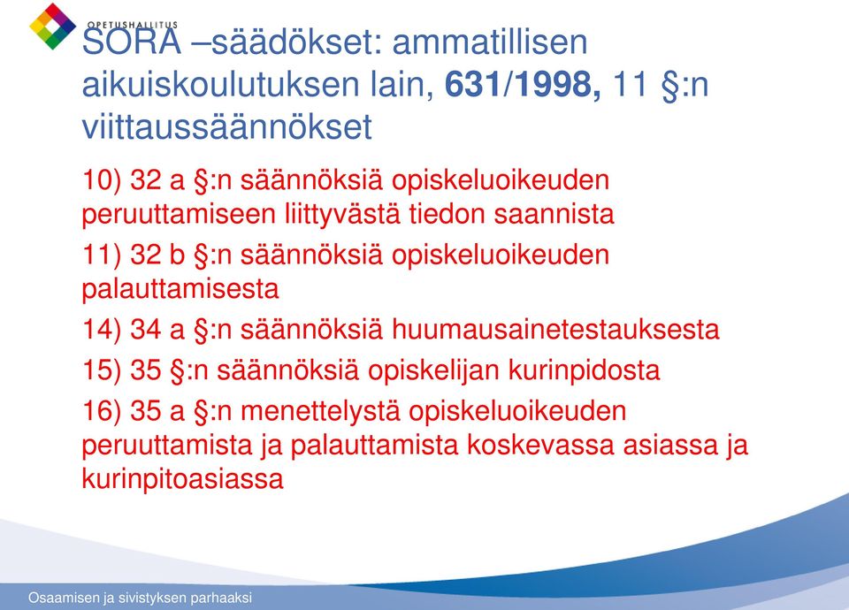 opiskeluoikeuden palauttamisesta 14) 34 a :n säännöksiä huumausainetestauksesta 15) 35 :n säännöksiä