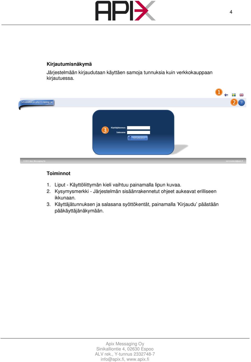 Liput - Käyttöliittymän kieli vaihtuu painamalla lipun kuvaa. 2.