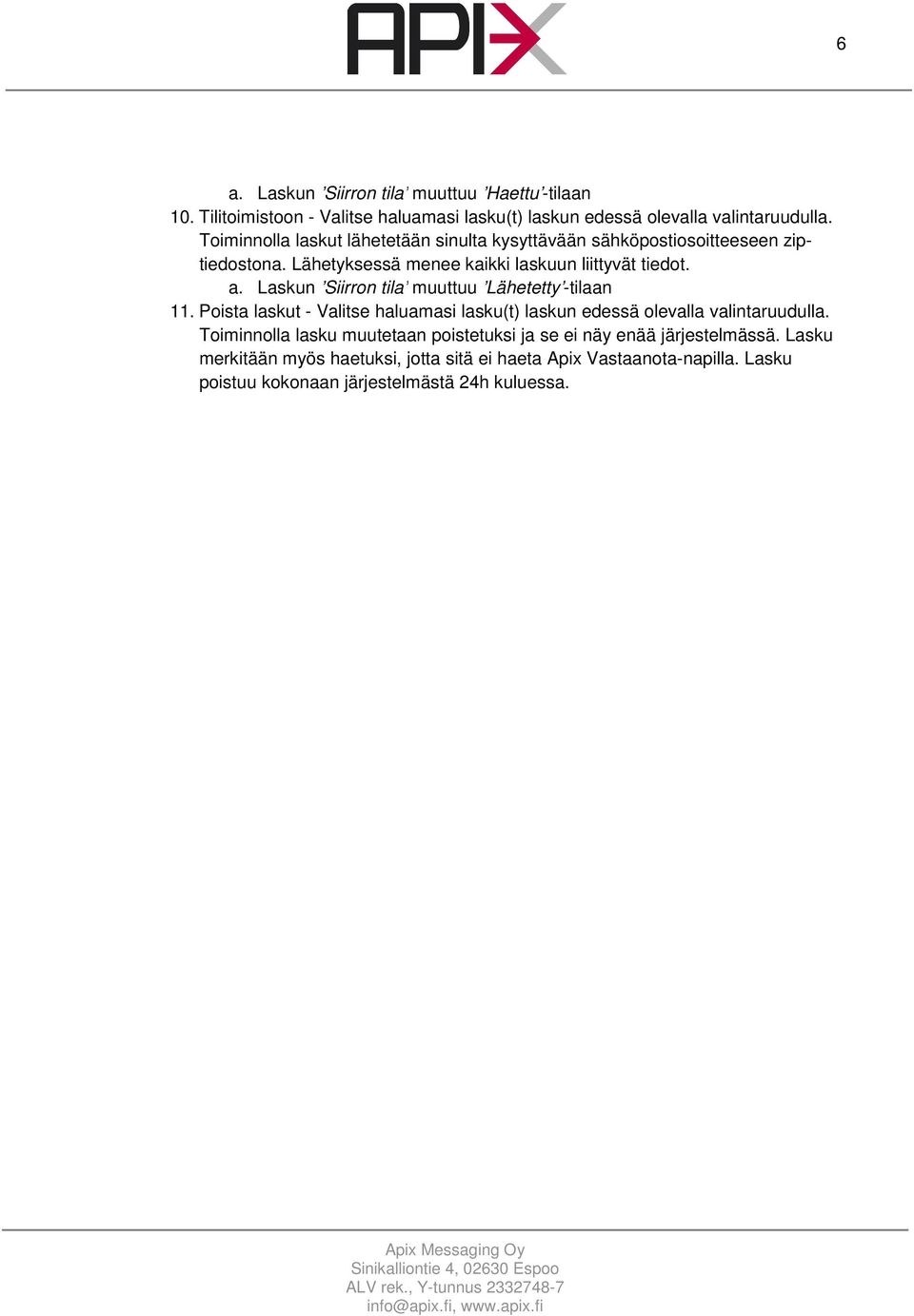 Laskun Siirron tila muuttuu Lähetetty -tilaan 11. Poista laskut - Valitse haluamasi lasku(t) laskun edessä olevalla valintaruudulla.