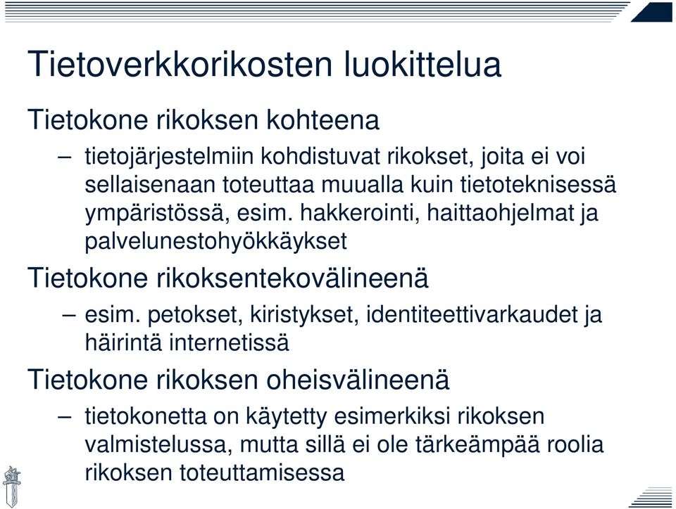 hakkerointi, haittaohjelmat ja palvelunestohyökkäykset Tietokone rikoksentekovälineenä esim.