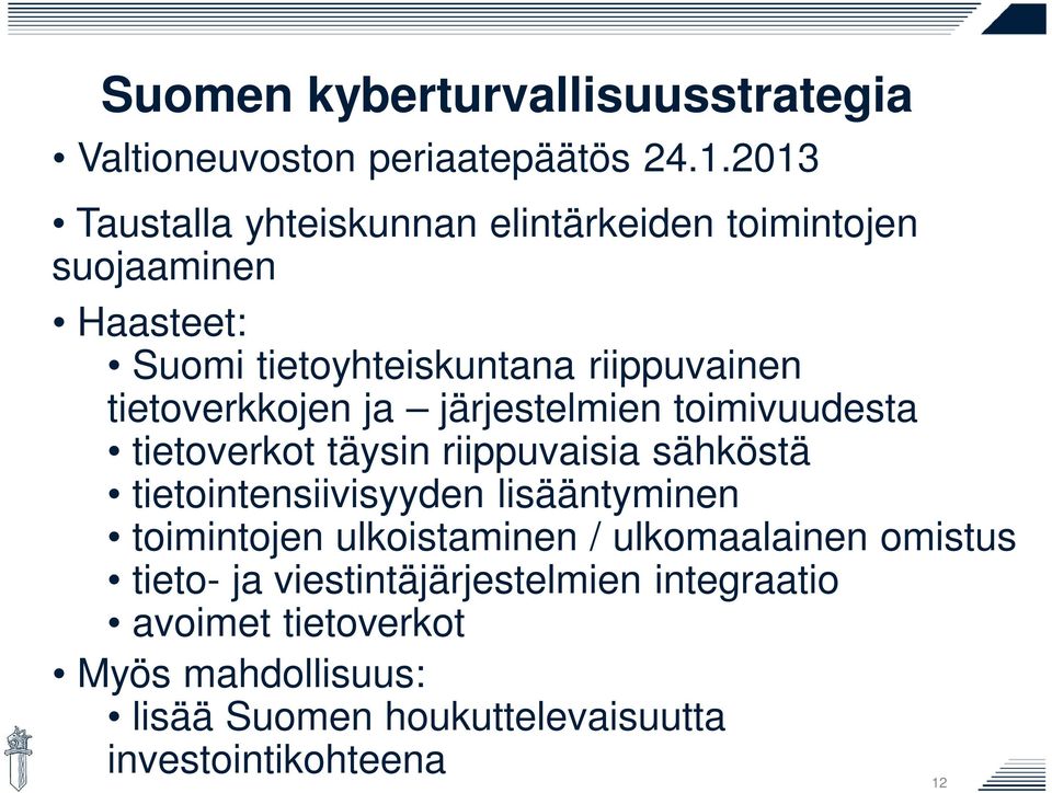 tietoverkkojen ja järjestelmien toimivuudesta tietoverkot täysin riippuvaisia sähköstä tietointensiivisyyden lisääntyminen