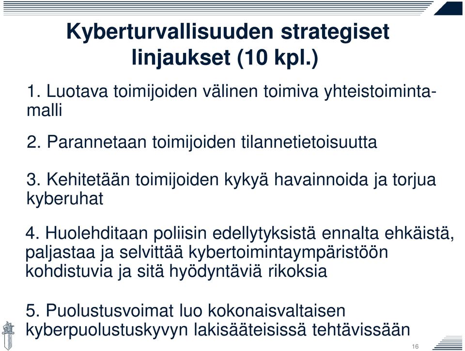 Huolehditaan poliisin edellytyksistä ennalta ehkäistä, paljastaa ja selvittää kybertoimintaympäristöön kohdistuvia