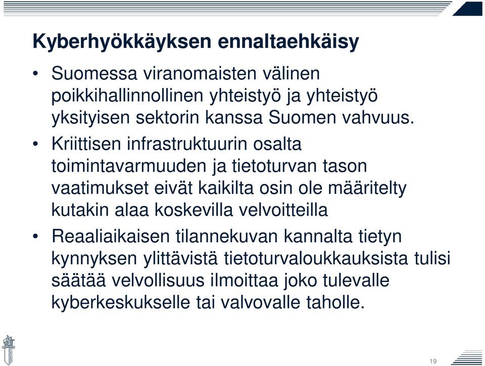 Kriittisen infrastruktuurin osalta toimintavarmuuden ja tietoturvan tason vaatimukset eivät kaikilta osin ole määritelty