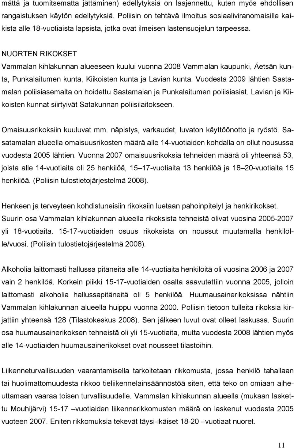 NUORTEN RIKOKSET Vammalan kihlakunnan alueeseen kuului vuonna 2008 Vammalan kaupunki, Äetsän kunta, Punkalaitumen kunta, Kiikoisten kunta ja Lavian kunta.