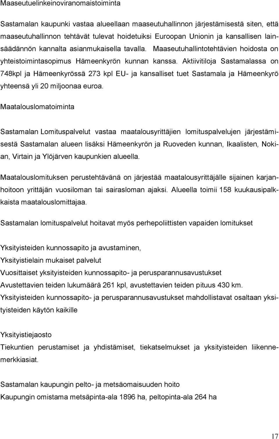 Aktiivitiloja Sastamalassa on 748kpl ja Hämeenkyrössä 273 kpl EU- ja kansalliset tuet Sastamala ja Hämeenkyrö yhteensä yli 20 miljoonaa euroa.