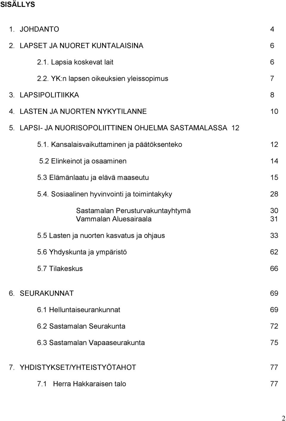 3 Elämänlaatu ja elävä maaseutu 15 5.4. Sosiaalinen hyvinvointi ja toimintakyky 28 Sastamalan Perusturvakuntayhtymä 30 Vammalan Aluesairaala 31 5.