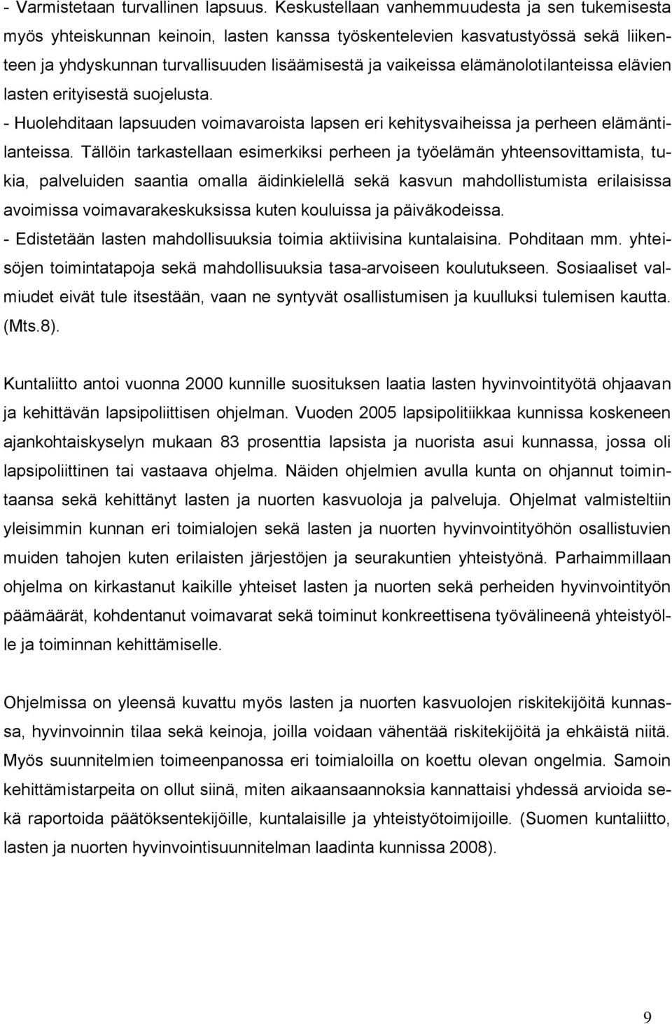 elämänolotilanteissa elävien lasten erityisestä suojelusta. - Huolehditaan lapsuuden voimavaroista lapsen eri kehitysvaiheissa ja perheen elämäntilanteissa.