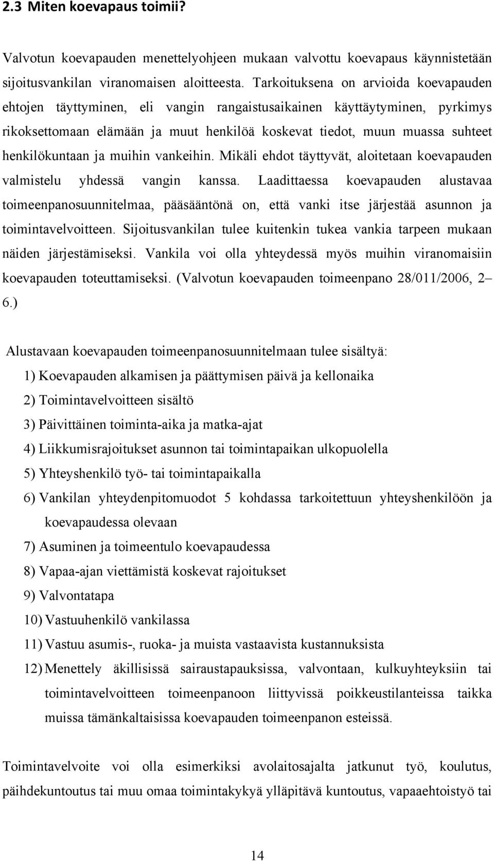 henkilökuntaan ja muihin vankeihin. Mikäli ehdot täyttyvät, aloitetaan koevapauden valmistelu yhdessä vangin kanssa.