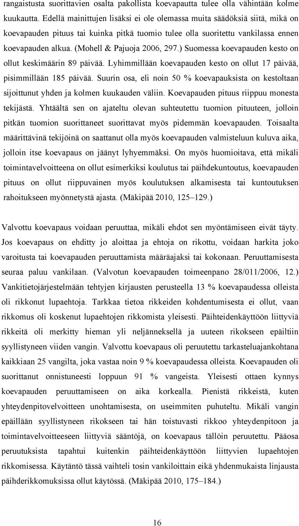 (Mohell & Pajuoja 2006, 297.) Suomessa koevapauden kesto on ollut keskimäärin 89 päivää. Lyhimmillään koevapauden kesto on ollut 17 päivää, pisimmillään 185 päivää.