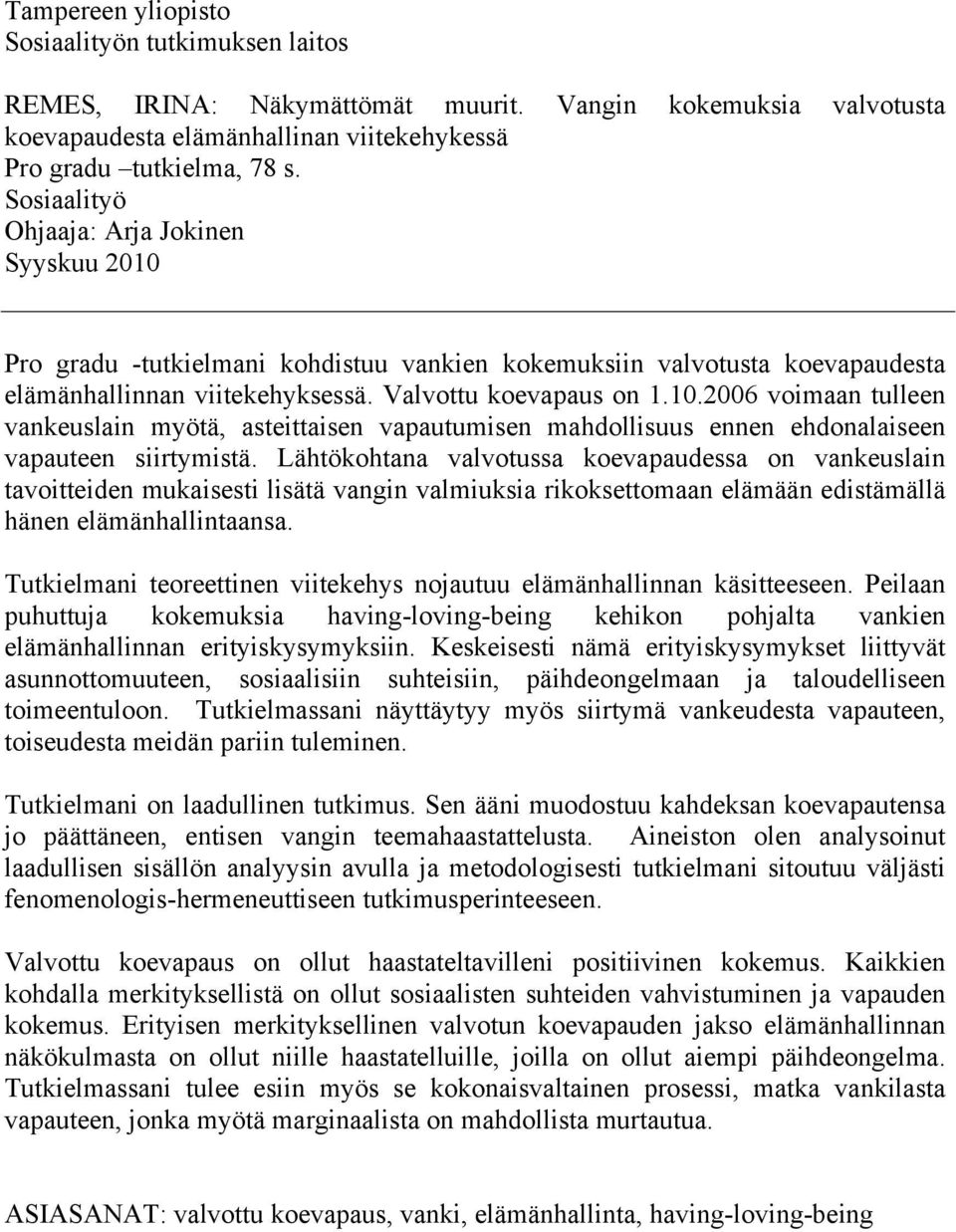 Lähtökohtana valvotussa koevapaudessa on vankeuslain tavoitteiden mukaisesti lisätä vangin valmiuksia rikoksettomaan elämään edistämällä hänen elämänhallintaansa.