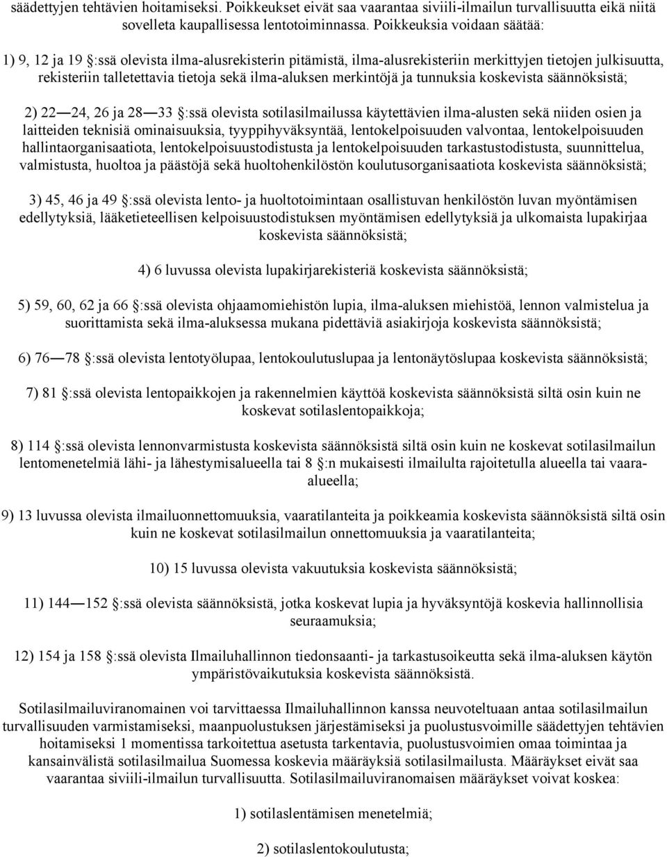 merkintöjä ja tunnuksia koskevista säännöksistä; 2) 22 24, 26 ja 28 33 :ssä olevista sotilasilmailussa käytettävien ilma-alusten sekä niiden osien ja laitteiden teknisiä ominaisuuksia,