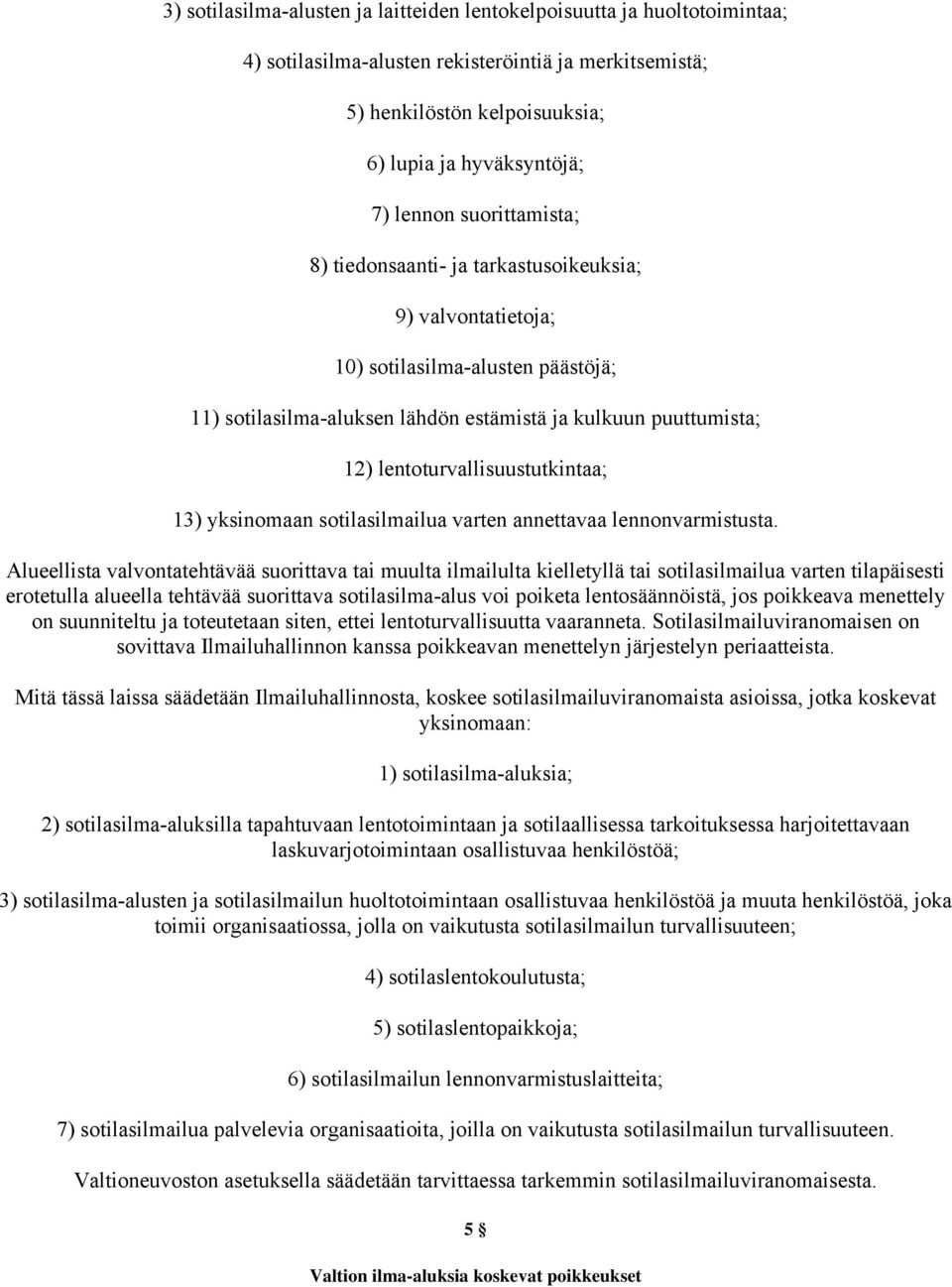 lentoturvallisuustutkintaa; 13) yksinomaan sotilasilmailua varten annettavaa lennonvarmistusta.