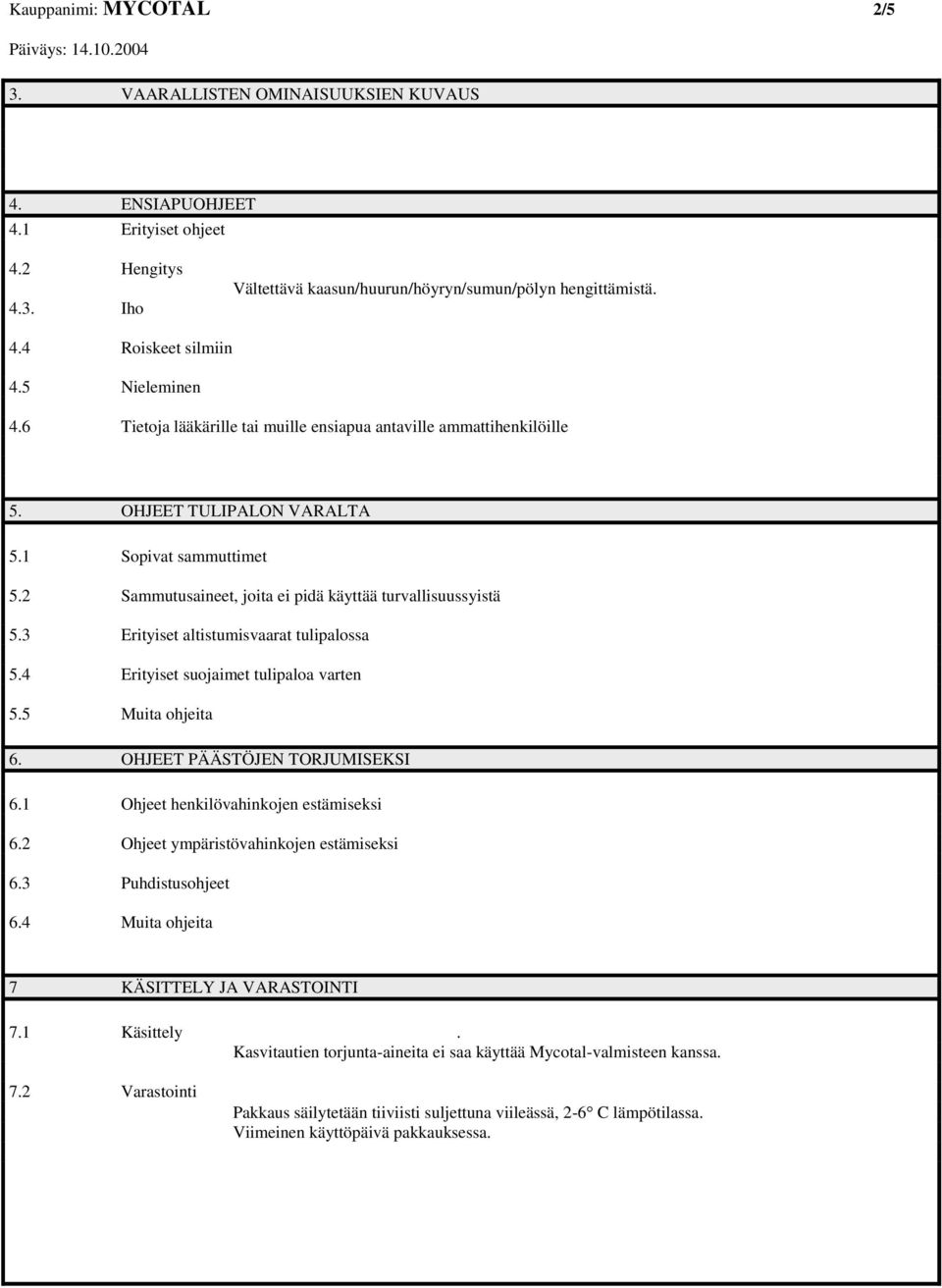 3 Erityiset altistumisvaarat tulipalossa 5.4 Erityiset suojaimet tulipaloa varten 5.5 Muita ohjeita 6. OHJEET PÄÄSTÖJEN TORJUMISEKSI 6.1 Ohjeet henkilövahinkojen estämiseksi 6.