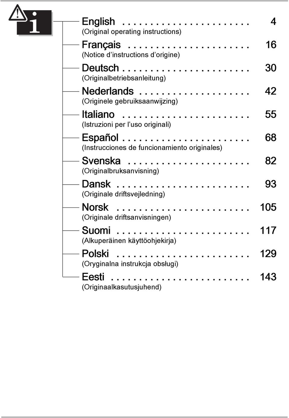 ..................... 82 (Originalbruksanvisning) Dansk........................ 93 (Originale driftsvejledning) Norsk........................ 105 (Originale driftsanvisningen) Suomi.