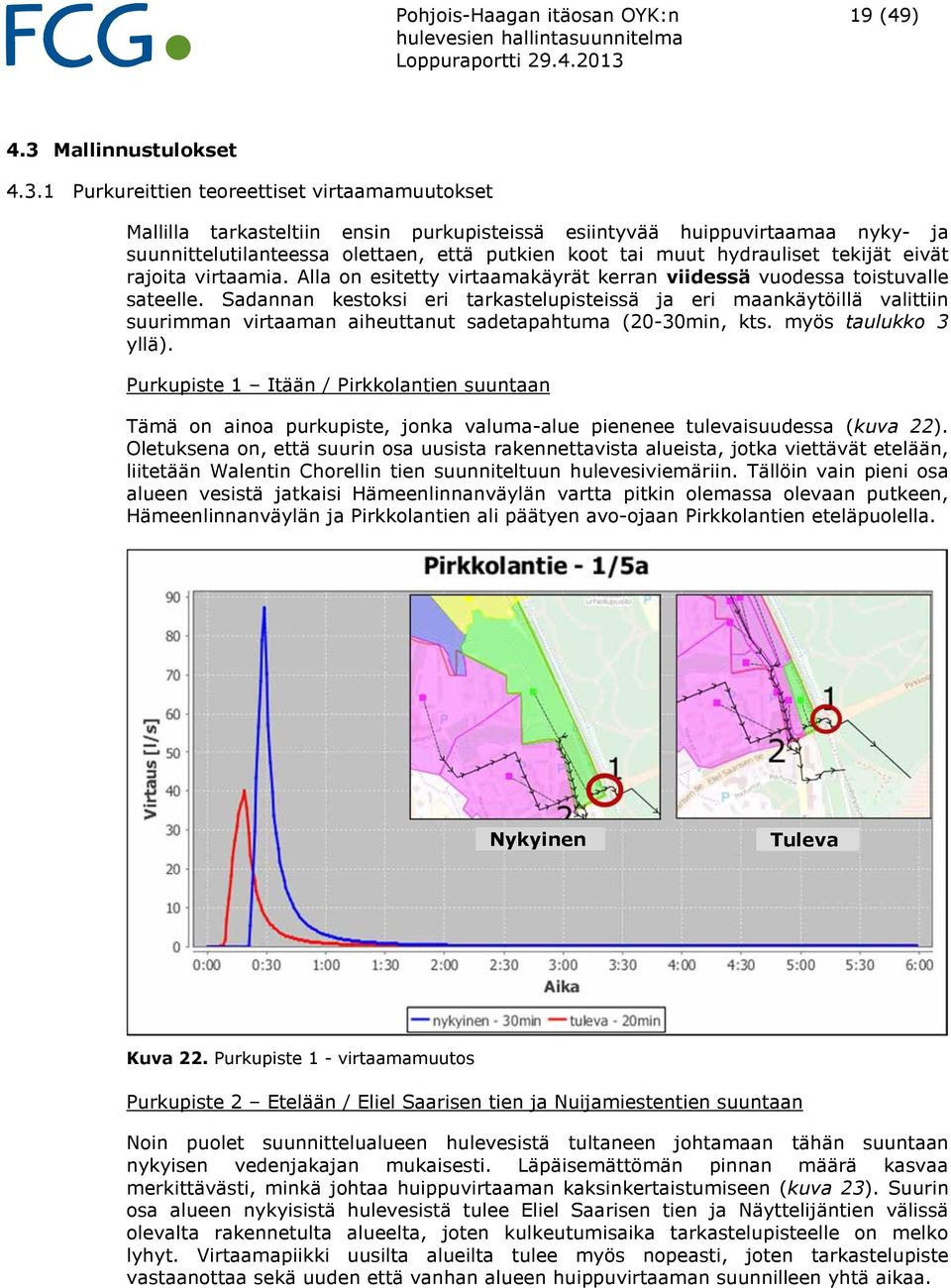 1 Purkureittien teoreettiset virtaamamuutokset Mallilla tarkasteltiin ensin purkupisteissä esiintyvää huippuvirtaamaa nyky- ja suunnittelutilanteessa olettaen, että putkien koot tai muut hydrauliset