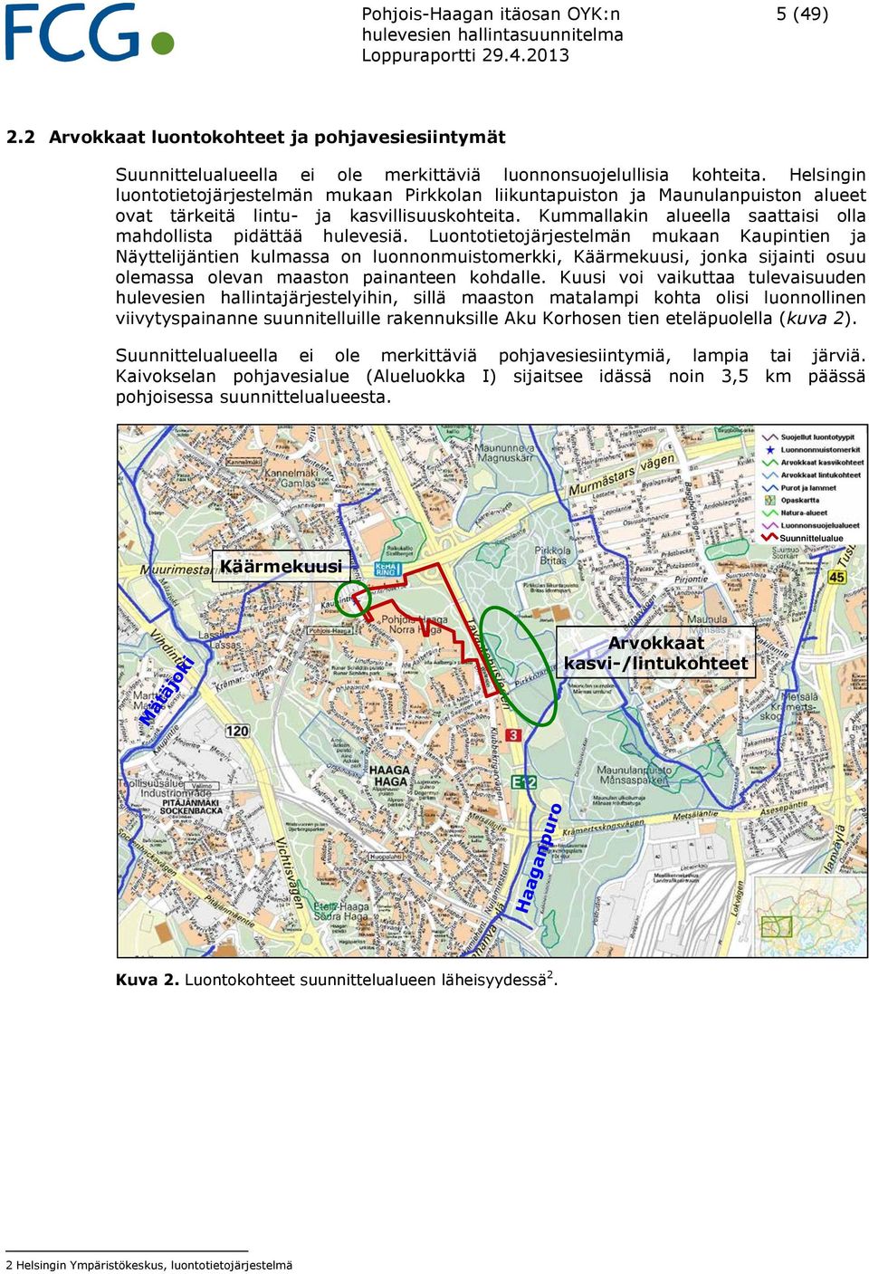 Kummallakin alueella saattaisi olla mahdollista pidättää hulevesiä.