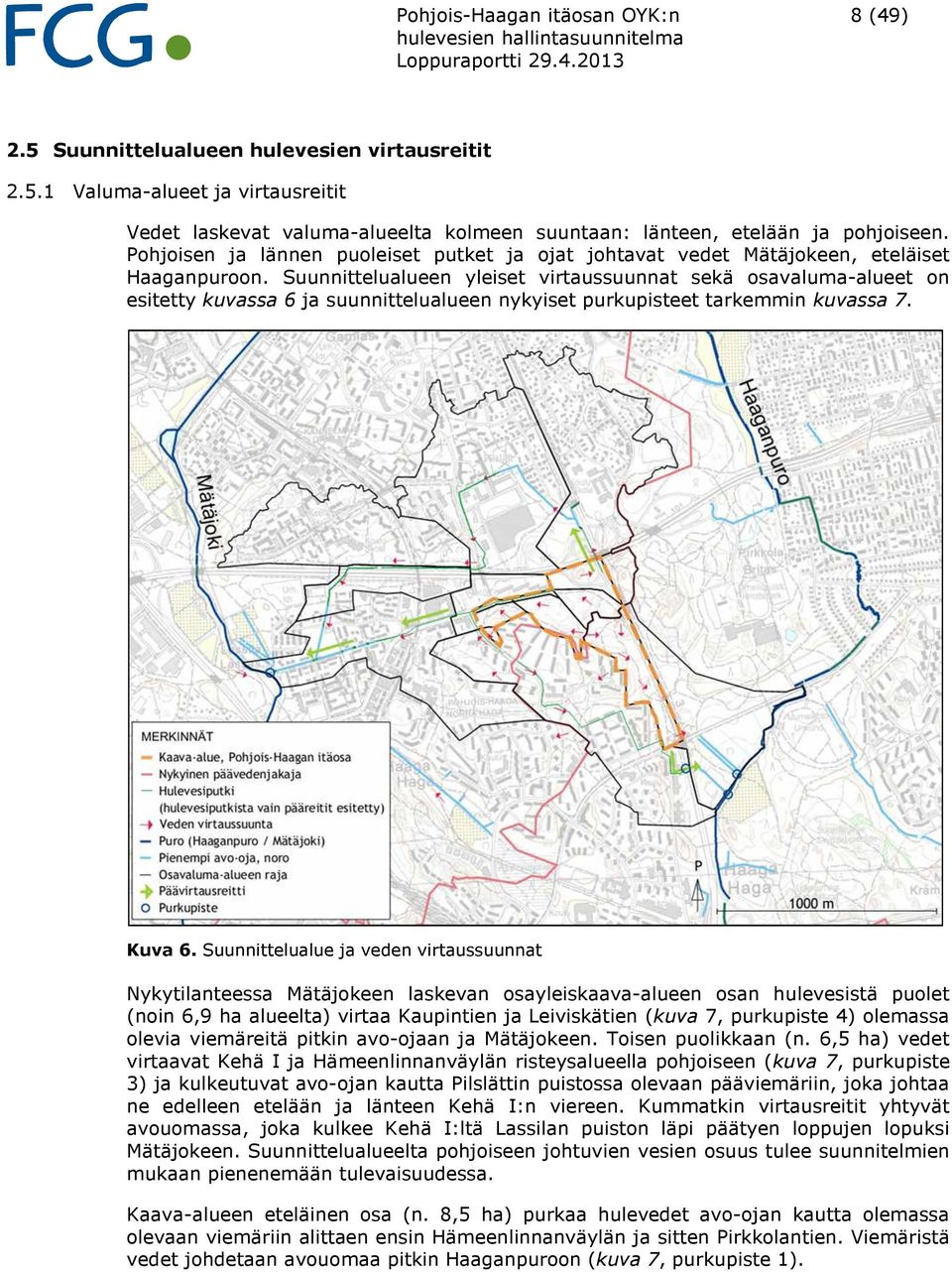 Suunnittelualueen yleiset virtaussuunnat sekä osavaluma-alueet on esitetty kuvassa 6 ja suunnittelualueen nykyiset purkupisteet tarkemmin kuvassa 7. Kuva 6.