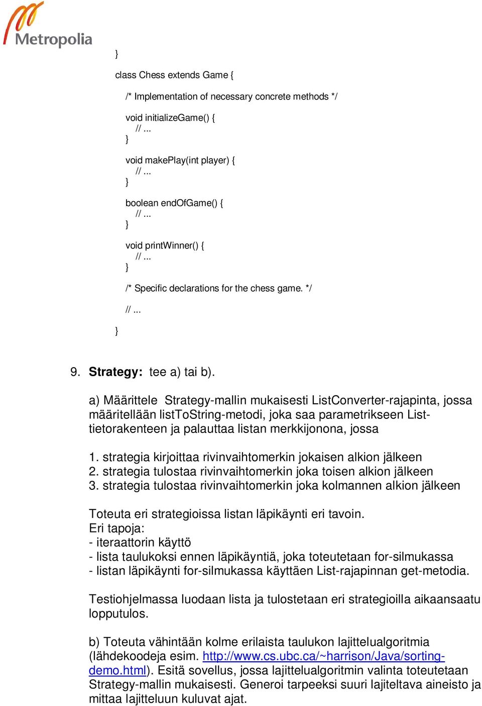 a) Määrittele Strategy-mallin mukaisesti ListConverter-rajapinta, jossa määritellään listtostring-metodi, joka saa parametrikseen Listtietorakenteen ja palauttaa listan merkkijonona, jossa 1.