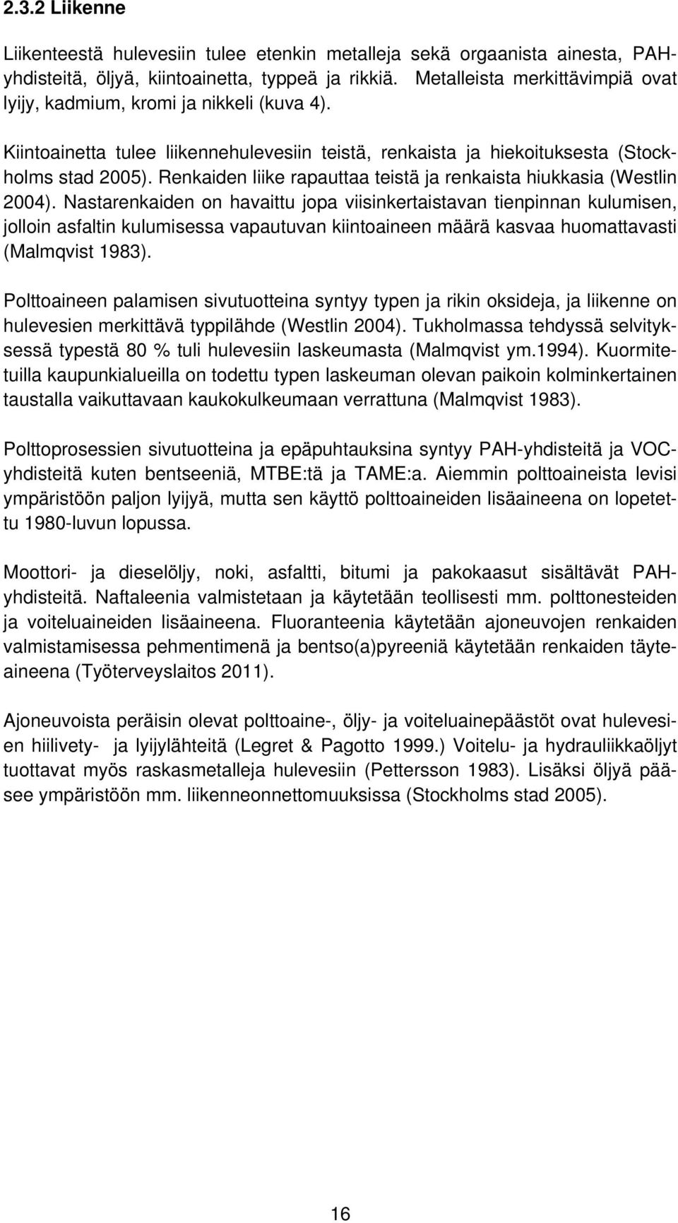 Renkaiden liike rapauttaa teistä ja renkaista hiukkasia (Westlin 2004).