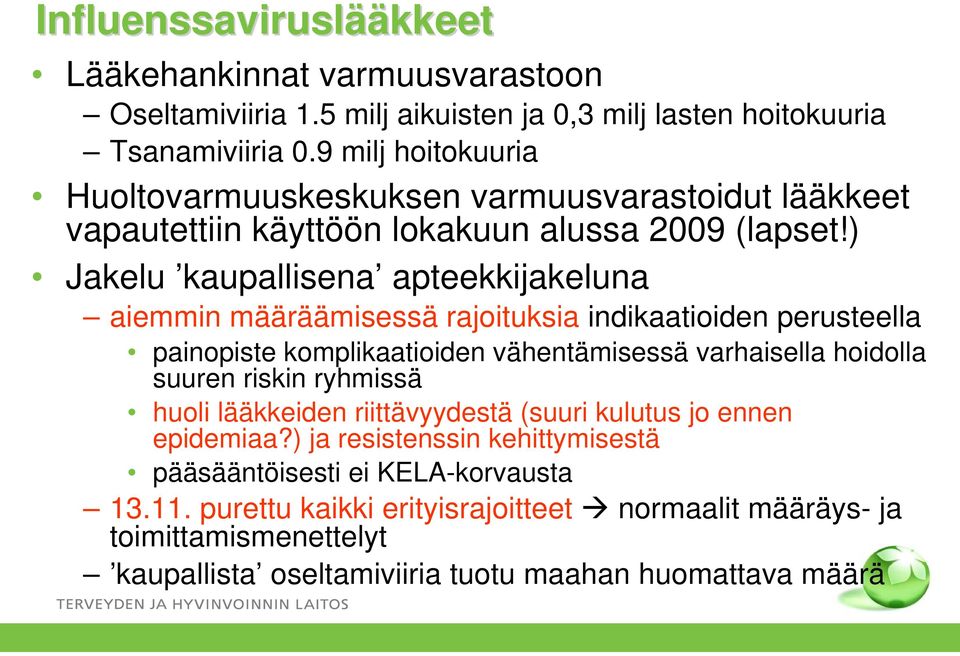 ) Jakelu kaupallisena apteekkijakeluna aiemmin määräämisessä rajoituksia indikaatioiden perusteella painopiste komplikaatioiden vähentämisessä varhaisella hoidolla suuren riskin