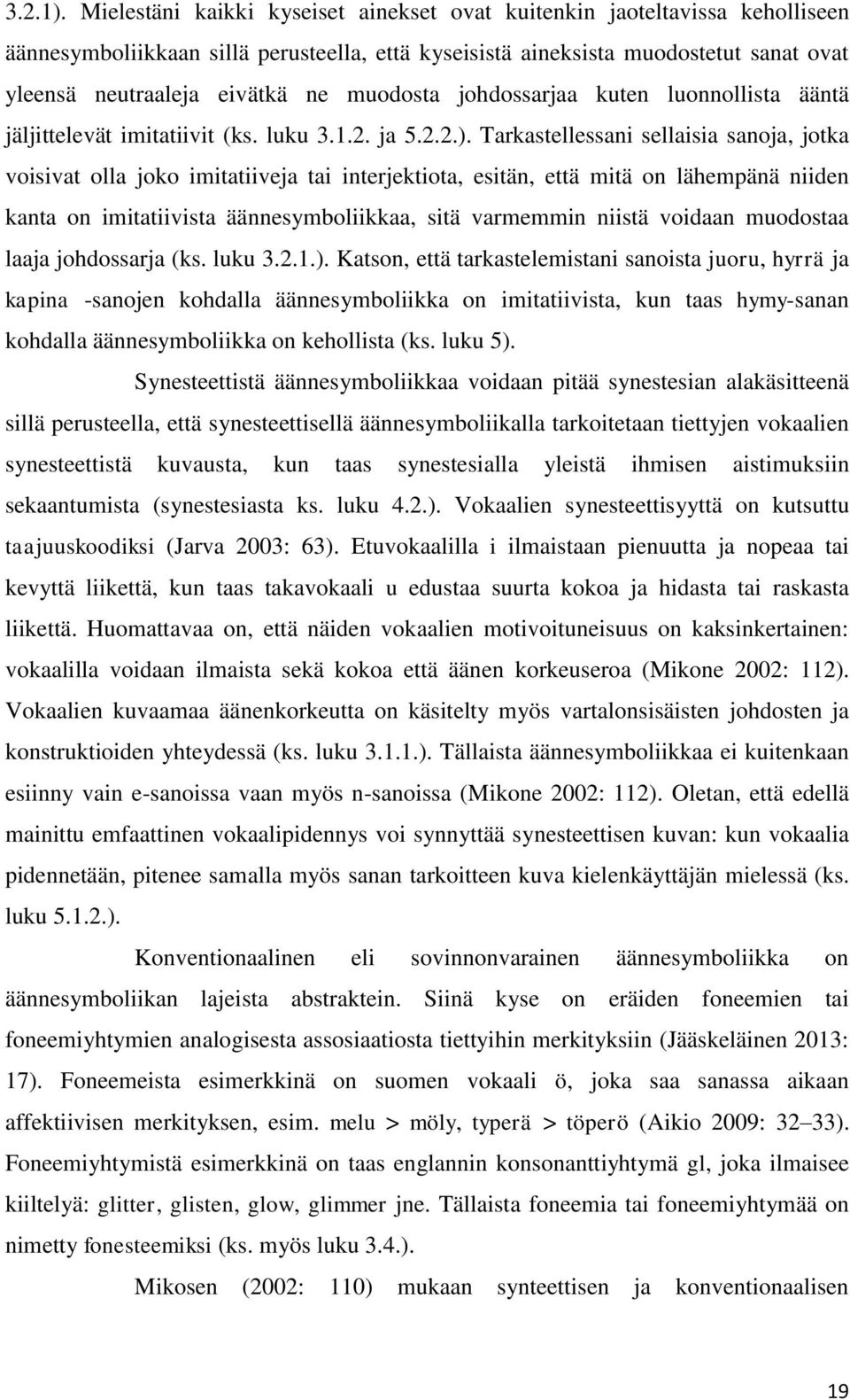 muodosta johdossarjaa kuten luonnollista ääntä jäljittelevät imitatiivit (ks. luku 3.1.2. ja 5.2.2.).