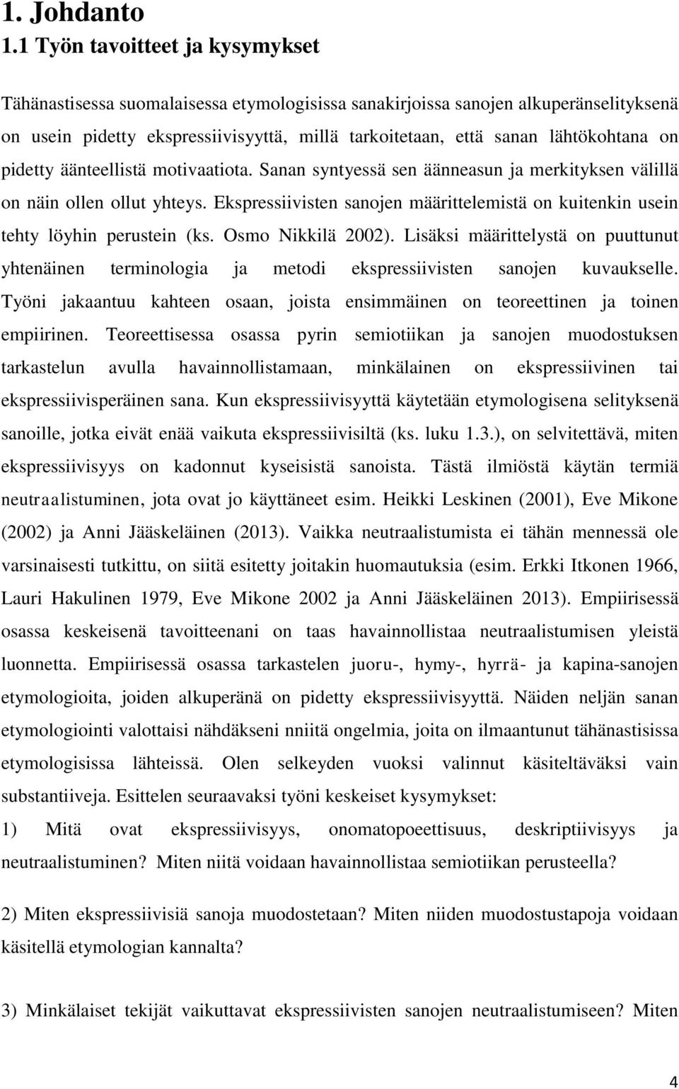 on pidetty äänteellistä motivaatiota. Sanan syntyessä sen äänneasun ja merkityksen välillä on näin ollen ollut yhteys.