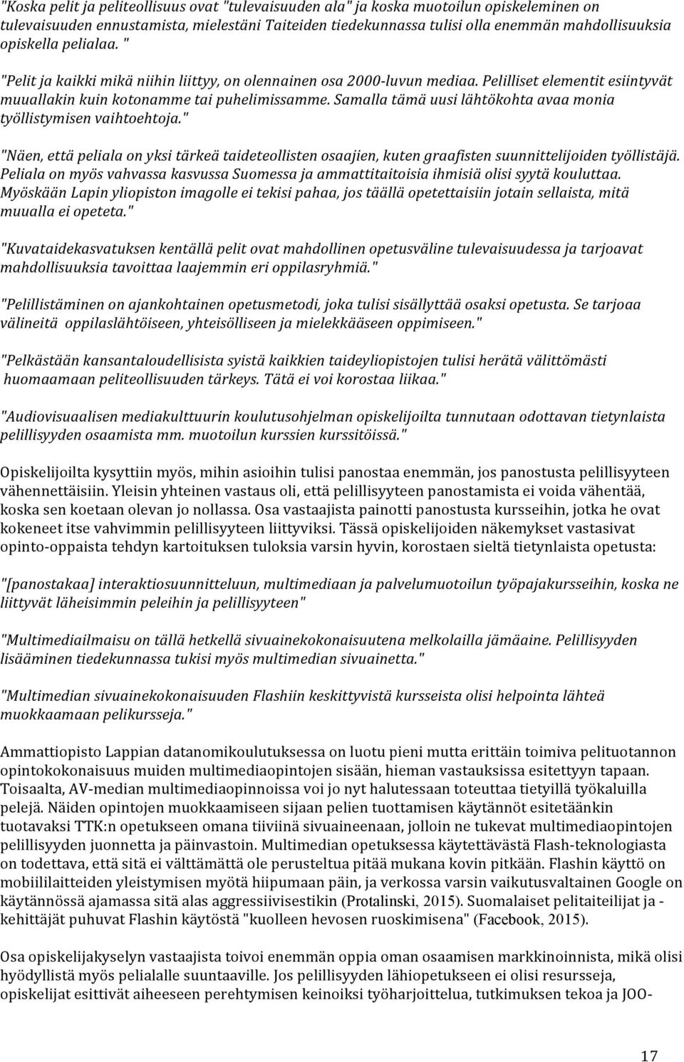 Samalla tämä uusi lähtökohta avaa monia työllistymisen vaihtoehtoja." "Näen, että peliala on yksi tärkeä taideteollisten osaajien, kuten graafisten suunnittelijoiden työllistäjä.