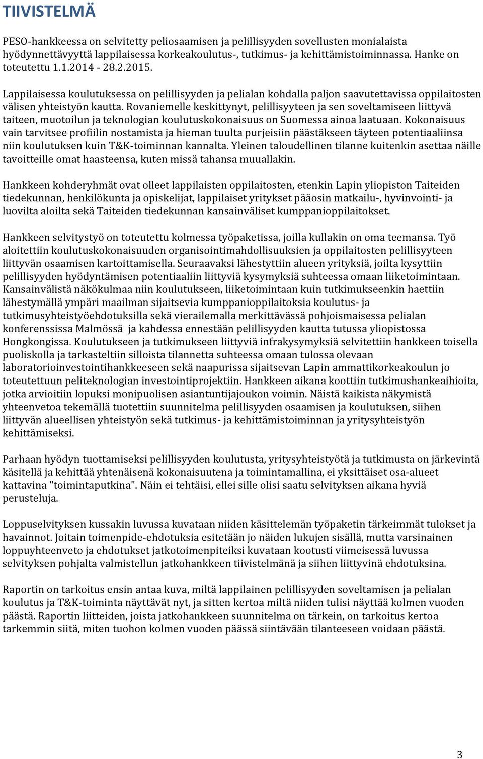 Rovaniemelle keskittynyt, pelillisyyteen ja sen soveltamiseen liittyvä taiteen, muotoilun ja teknologian koulutuskokonaisuus on Suomessa ainoa laatuaan.