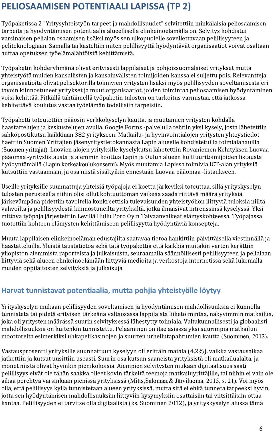 Samalla tarkasteltiin miten pelillisyyttä hyödyntävät organisaatiot voivat osaltaan auttaa opetuksen työelämälähtöistä kehittämistä.